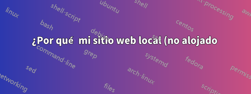 ¿Por qué mi sitio web local (no alojado) puede cargar íconos desde enlaces CSS externos sin Internet?
