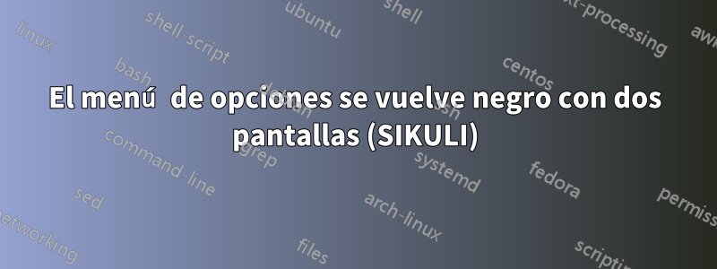 El menú de opciones se vuelve negro con dos pantallas (SIKULI)