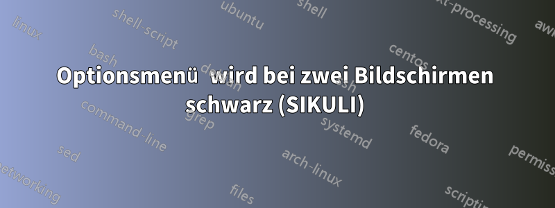 Optionsmenü wird bei zwei Bildschirmen schwarz (SIKULI)