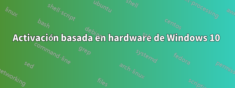 Activación basada en hardware de Windows 10