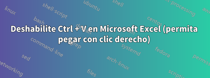 Deshabilite Ctrl + V en Microsoft Excel (permita pegar con clic derecho)