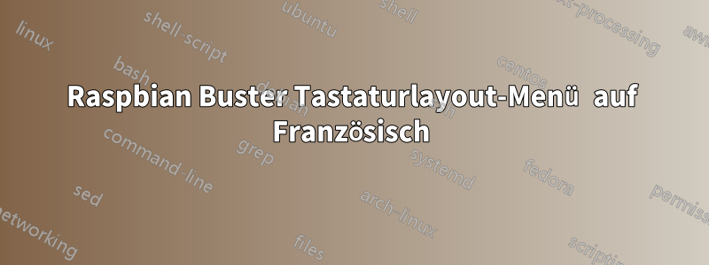 Raspbian Buster Tastaturlayout-Menü auf Französisch