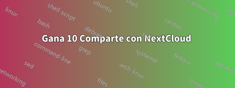 Gana 10 Comparte con NextCloud