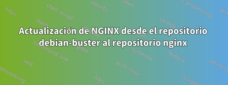 Actualización de NGINX desde el repositorio debian-buster al repositorio nginx