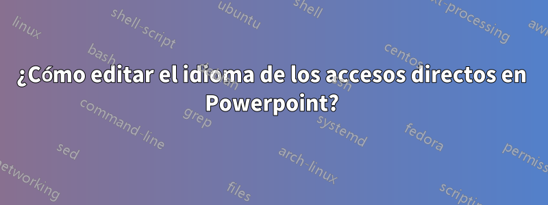 ¿Cómo editar el idioma de los accesos directos en Powerpoint?