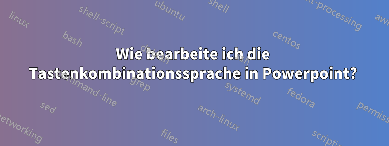 Wie bearbeite ich die Tastenkombinationssprache in Powerpoint?