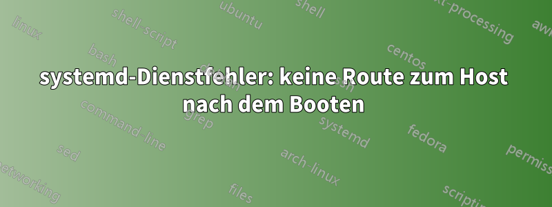 systemd-Dienstfehler: keine Route zum Host nach dem Booten