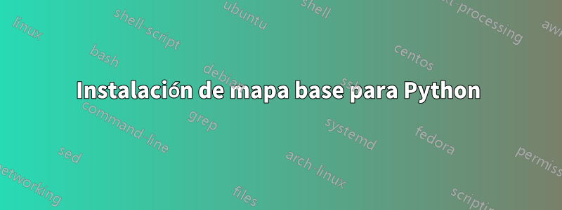 Instalación de mapa base para Python