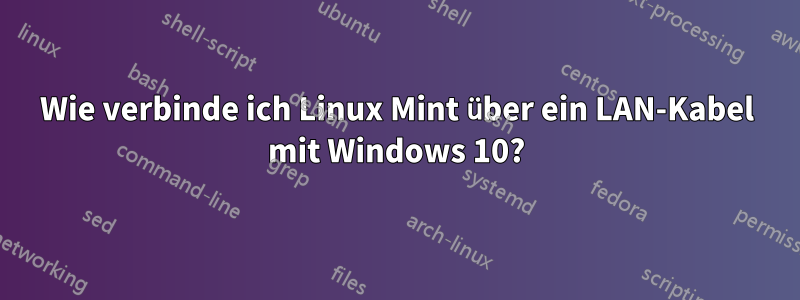 Wie verbinde ich Linux Mint über ein LAN-Kabel mit Windows 10?