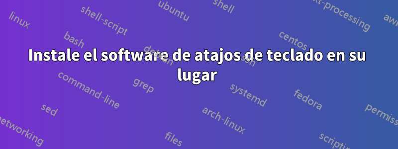 Instale el software de atajos de teclado en su lugar