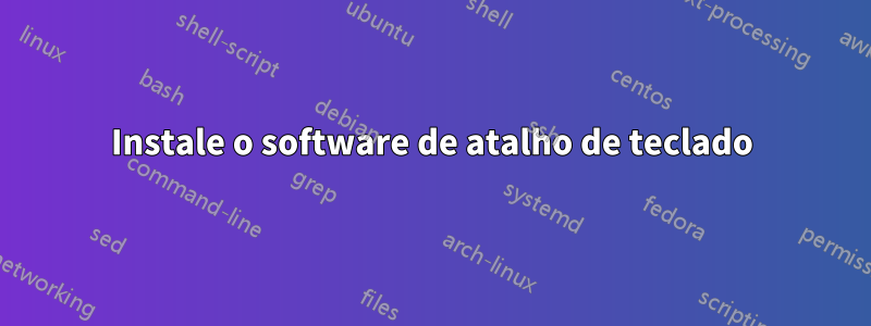 Instale o software de atalho de teclado