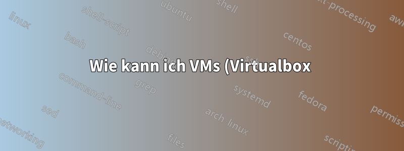 Wie kann ich VMs (Virtualbox) herunterfahren oder speichern, bevor der Host durch das USV-Herunterfahrsignal ausgeschaltet wird?