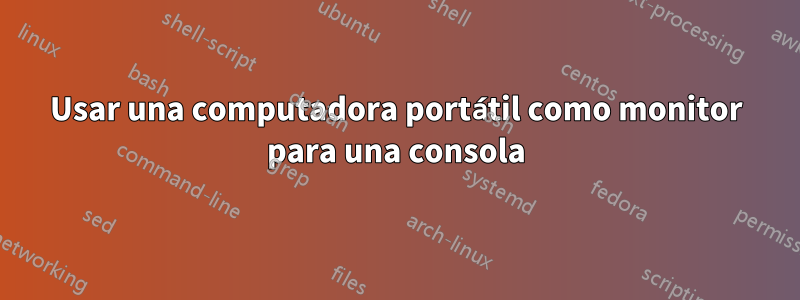 Usar una computadora portátil como monitor para una consola