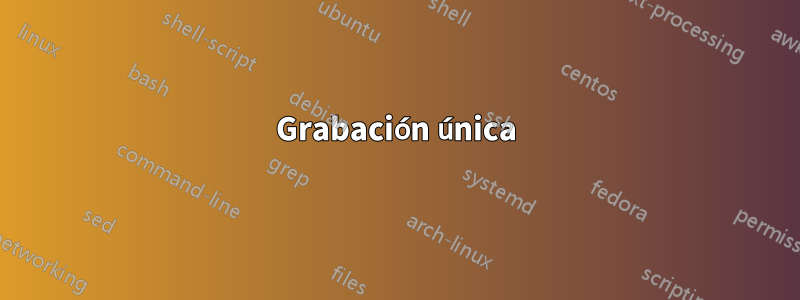 Grabación única