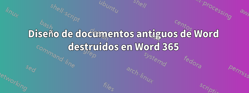 Diseño de documentos antiguos de Word destruidos en Word 365