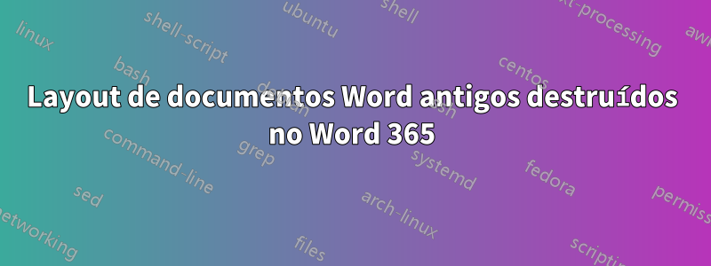 Layout de documentos Word antigos destruídos no Word 365