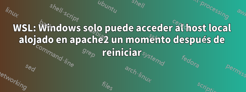 WSL: Windows solo puede acceder al host local alojado en apache2 un momento después de reiniciar