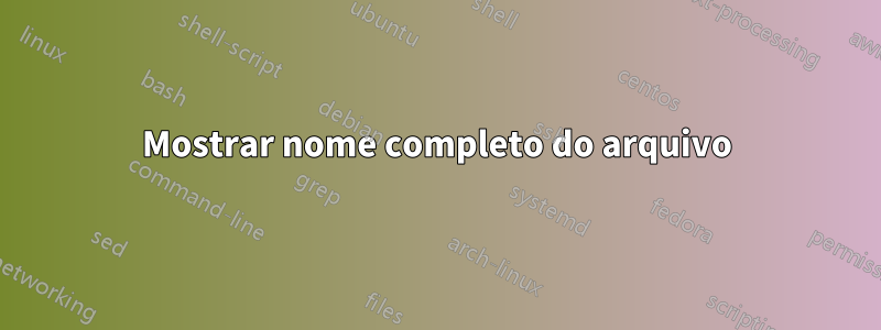 Mostrar nome completo do arquivo