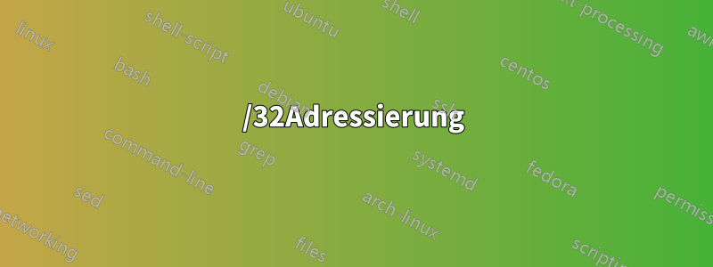 /32Adressierung