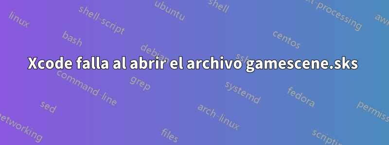 Xcode falla al abrir el archivo gamescene.sks