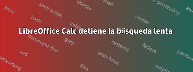 LibreOffice Calc detiene la búsqueda lenta