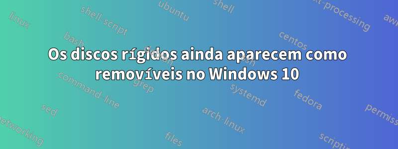 Os discos rígidos ainda aparecem como removíveis no Windows 10