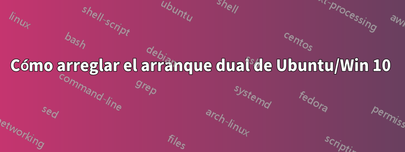 Cómo arreglar el arranque dual de Ubuntu/Win 10