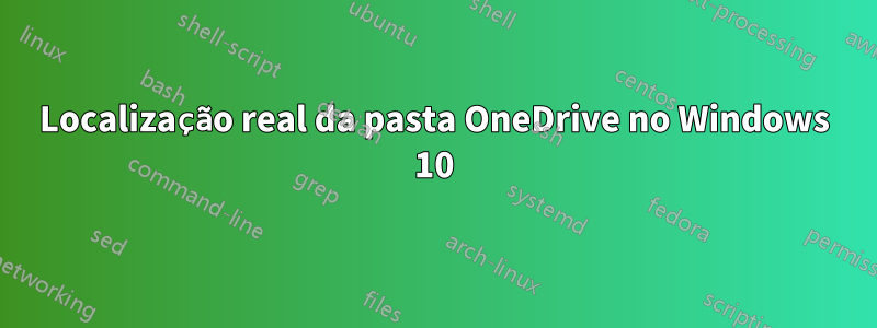 Localização real da pasta OneDrive no Windows 10