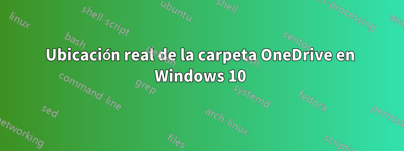 Ubicación real de la carpeta OneDrive en Windows 10