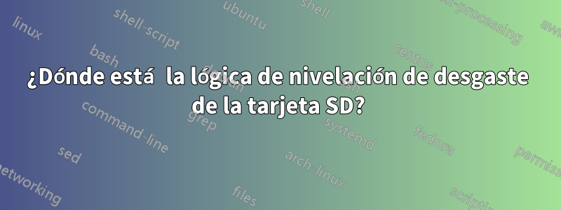 ¿Dónde está la lógica de nivelación de desgaste de la tarjeta SD?