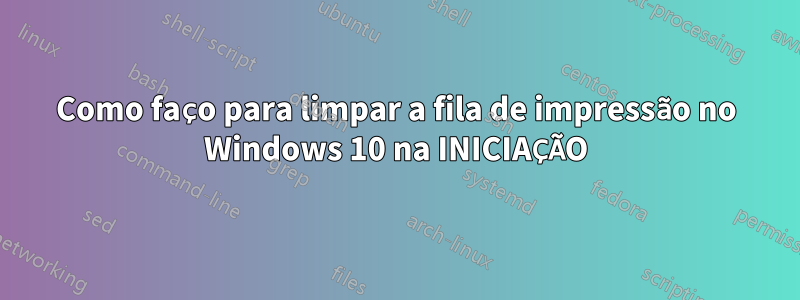 Como faço para limpar a fila de impressão no Windows 10 na INICIAÇÃO