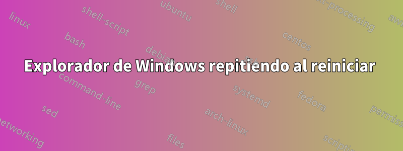 Explorador de Windows repitiendo al reiniciar