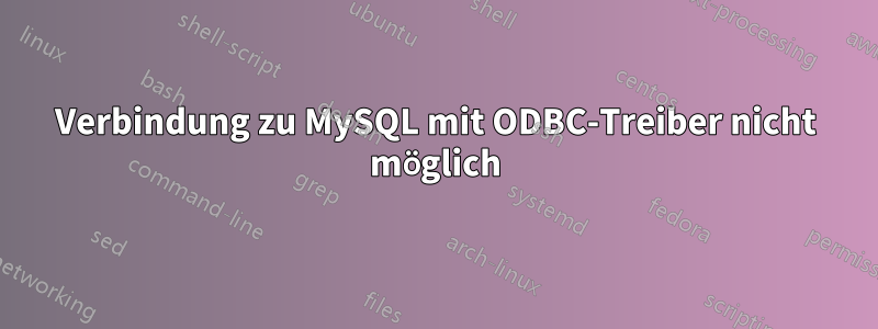 Verbindung zu MySQL mit ODBC-Treiber nicht möglich