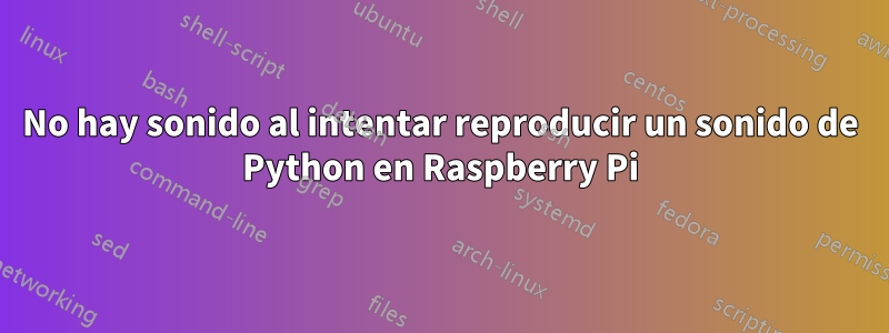 No hay sonido al intentar reproducir un sonido de Python en Raspberry Pi