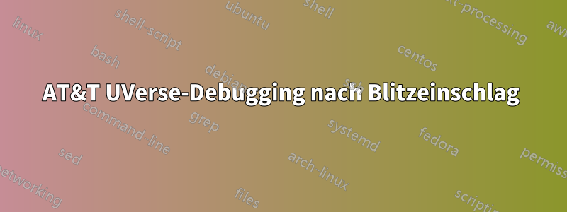 AT&T UVerse-Debugging nach Blitzeinschlag