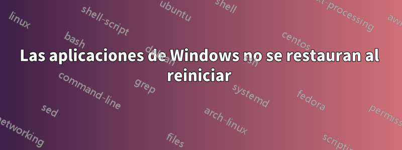 Las aplicaciones de Windows no se restauran al reiniciar