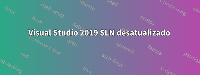 Visual Studio 2019 SLN desatualizado