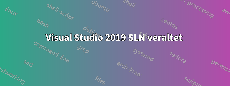 Visual Studio 2019 SLN veraltet