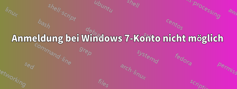 Anmeldung bei Windows 7-Konto nicht möglich