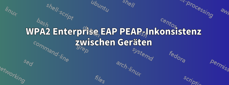 WPA2 Enterprise EAP PEAP-Inkonsistenz zwischen Geräten