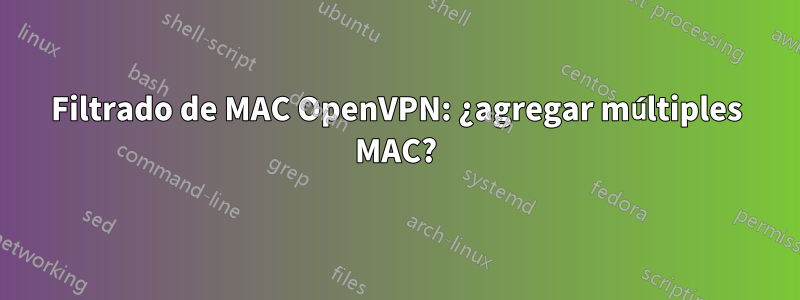 Filtrado de MAC OpenVPN: ¿agregar múltiples MAC?