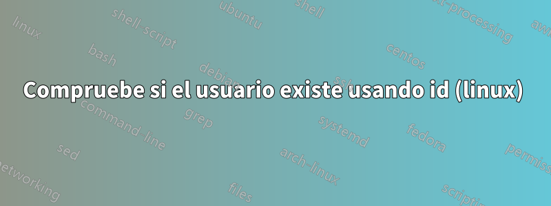 Compruebe si el usuario existe usando id (linux)