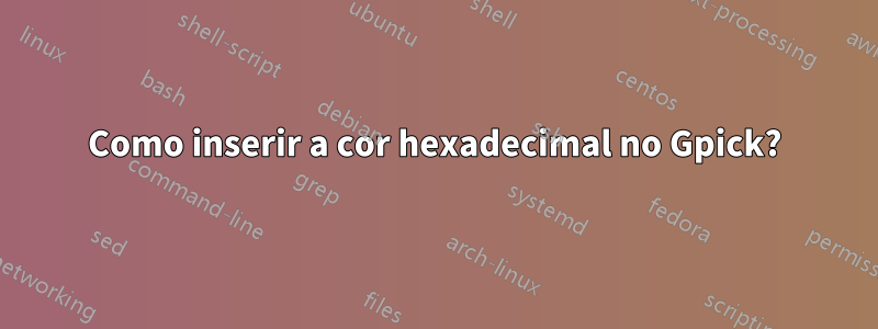 Como inserir a cor hexadecimal no Gpick?