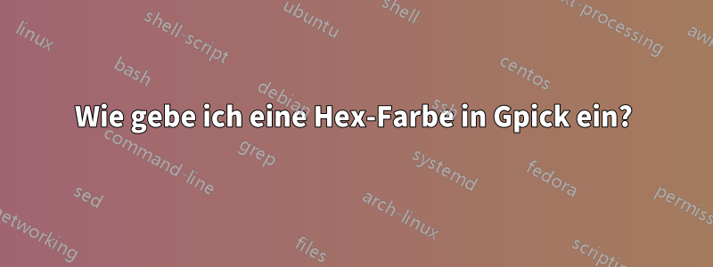 Wie gebe ich eine Hex-Farbe in Gpick ein?