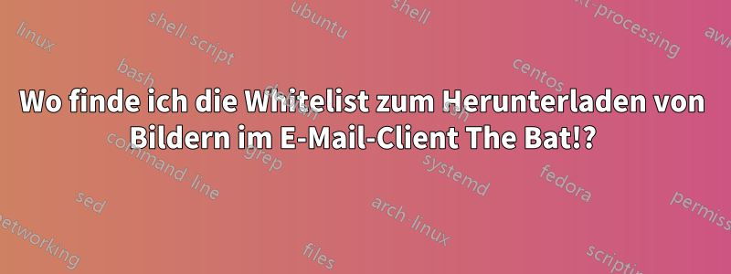 Wo finde ich die Whitelist zum Herunterladen von Bildern im E-Mail-Client The Bat!?