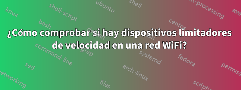 ¿Cómo comprobar si hay dispositivos limitadores de velocidad en una red WiFi?