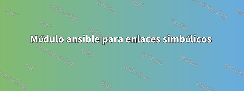 Módulo ansible para enlaces simbólicos