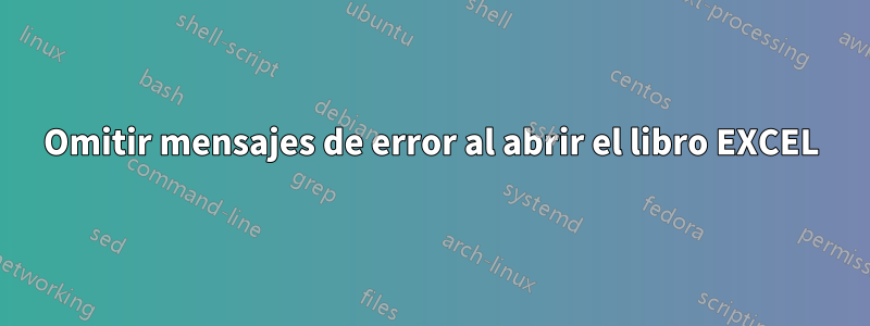 Omitir mensajes de error al abrir el libro EXCEL