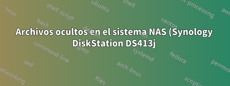 Archivos ocultos en el sistema NAS (Synology DiskStation DS413j). ¿Cómo recuperar espacio?