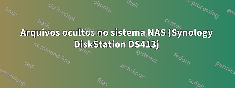Arquivos ocultos no sistema NAS (Synology DiskStation DS413j). Como recuperar espaço?